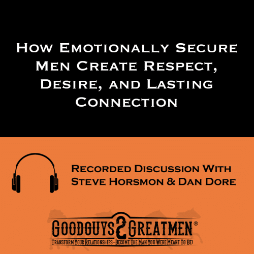 How Emotionally Secure Men Create Respect, Desire, and Lasting Connection