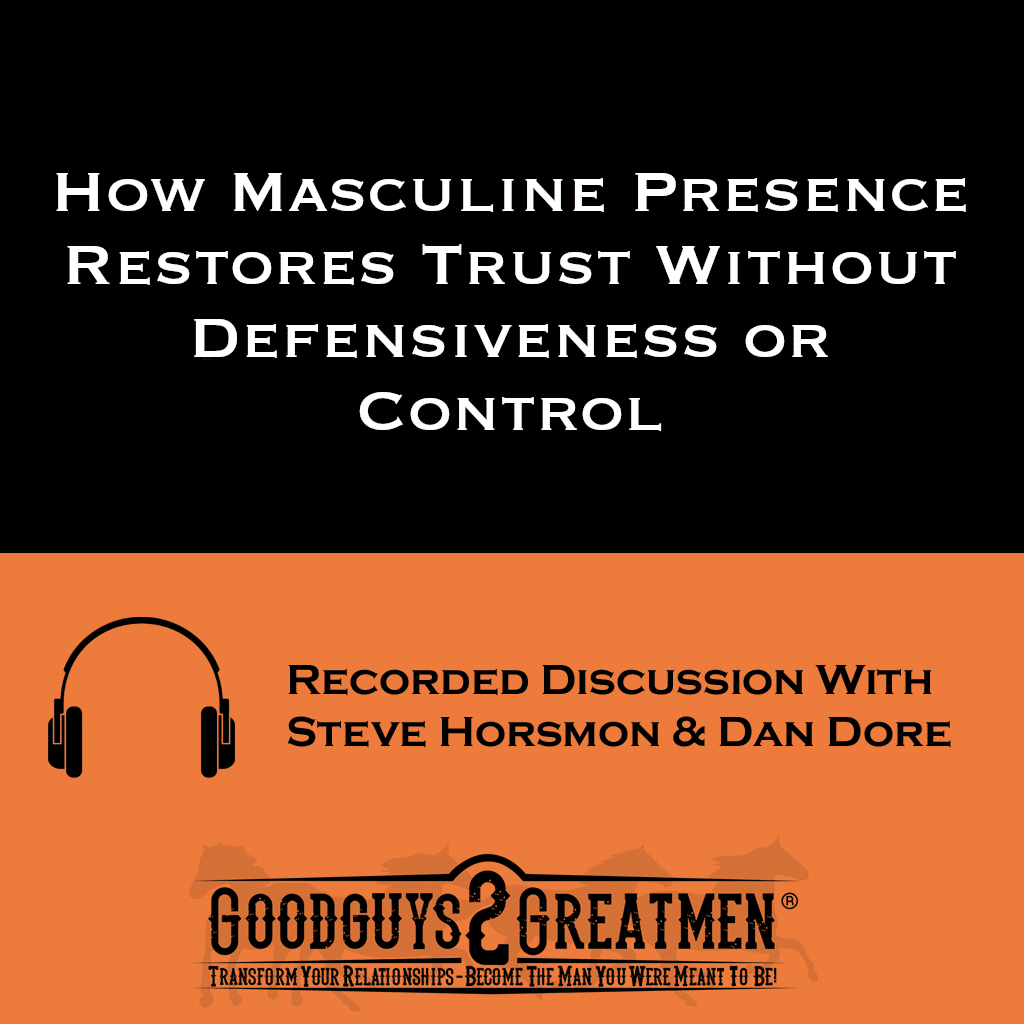 How Masculine Presence Restores Trust Without Defensiveness or Control 1 How Masculine Presence Restores Trust Without Defensiveness or Control