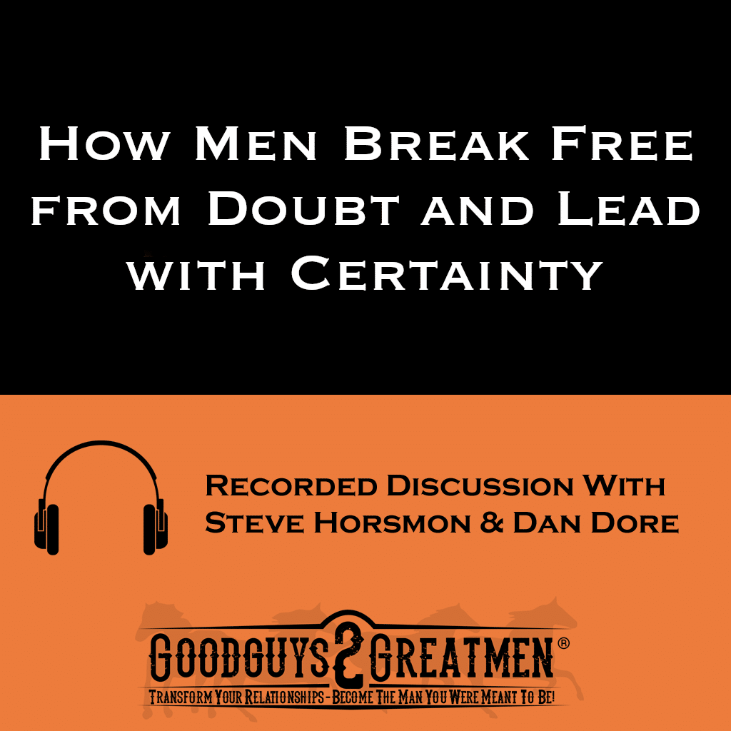 How Men Break Free from Doubt and Lead with Certainty 1 How Men Break Free from Doubt and Lead with Certainty