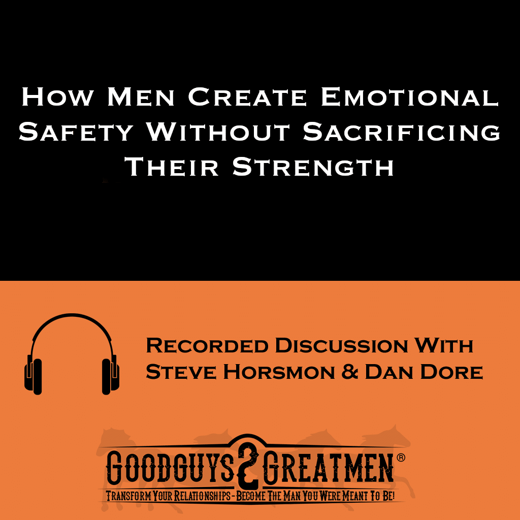 How Men Create Emotional Safety Without Sacrificing Their Strength 1 How Men Create Emotional Safety Without Sacrificing Their Strength