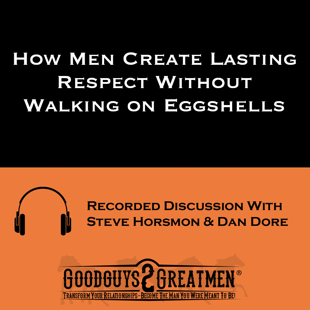 How Men Create Lasting Respect Without Walking on Eggshells 1 How Men Create Lasting Respect Without Walking on Eggshells