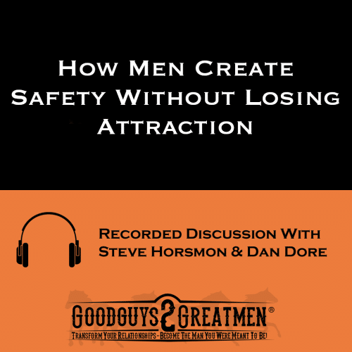 How Men Create Safety Without Losing Attraction