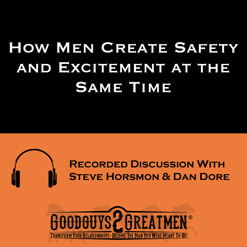 How Men Create Safety and Excitement at the Same Time 1 How Men Create Safety and Excitement at the Same Time