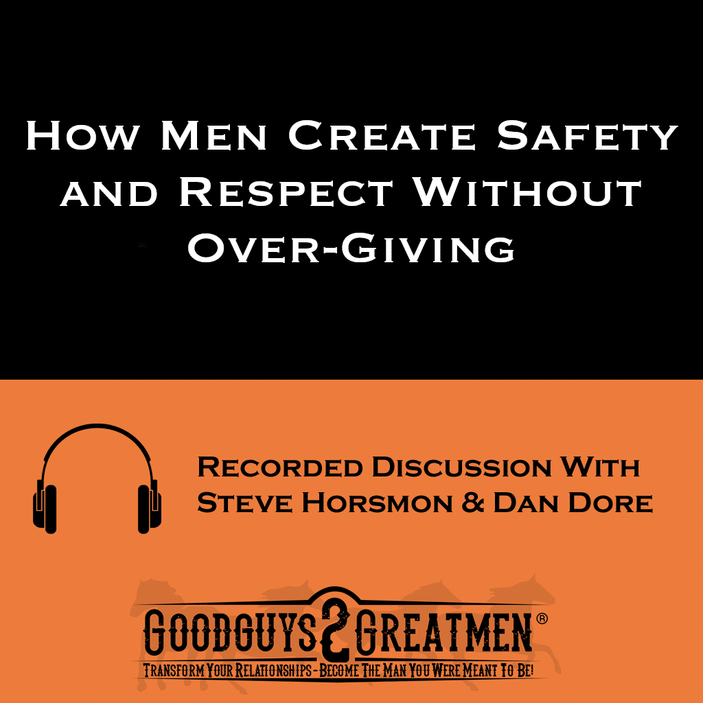 How Men Create Safety and Respect Without Over-Giving 1 How Men Create Safety and Respect Without Over-Giving