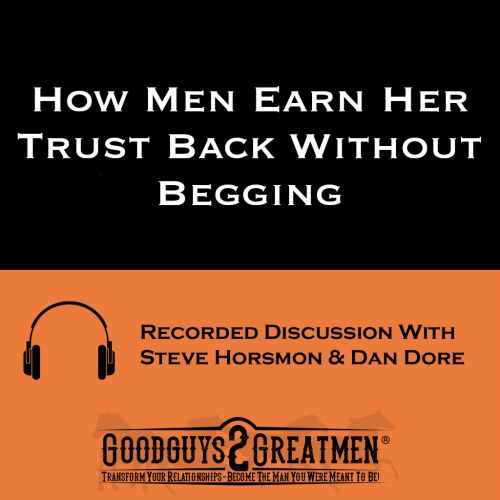 How Men Earn Her Trust Back Without Begging