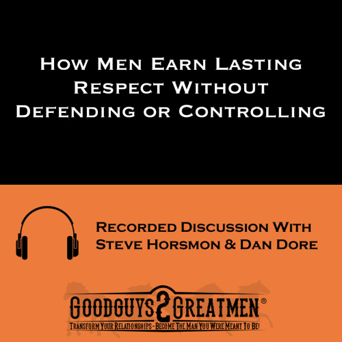 How Men Earn Lasting Respect Without Defending or Controlling