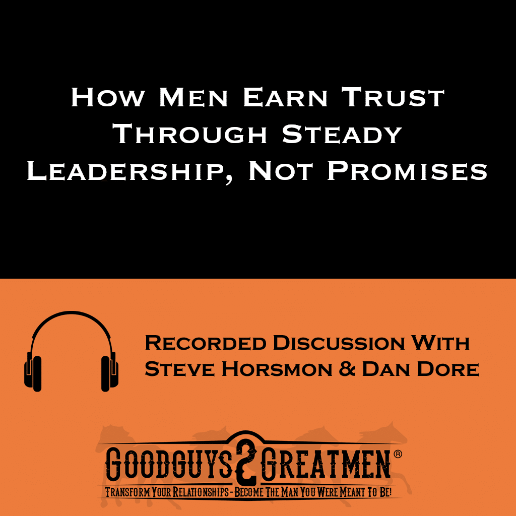 How Men Earn Trust Through Steady Leadership, Not Promises 1 How Men Earn Trust Through Steady Leadership, Not Promises