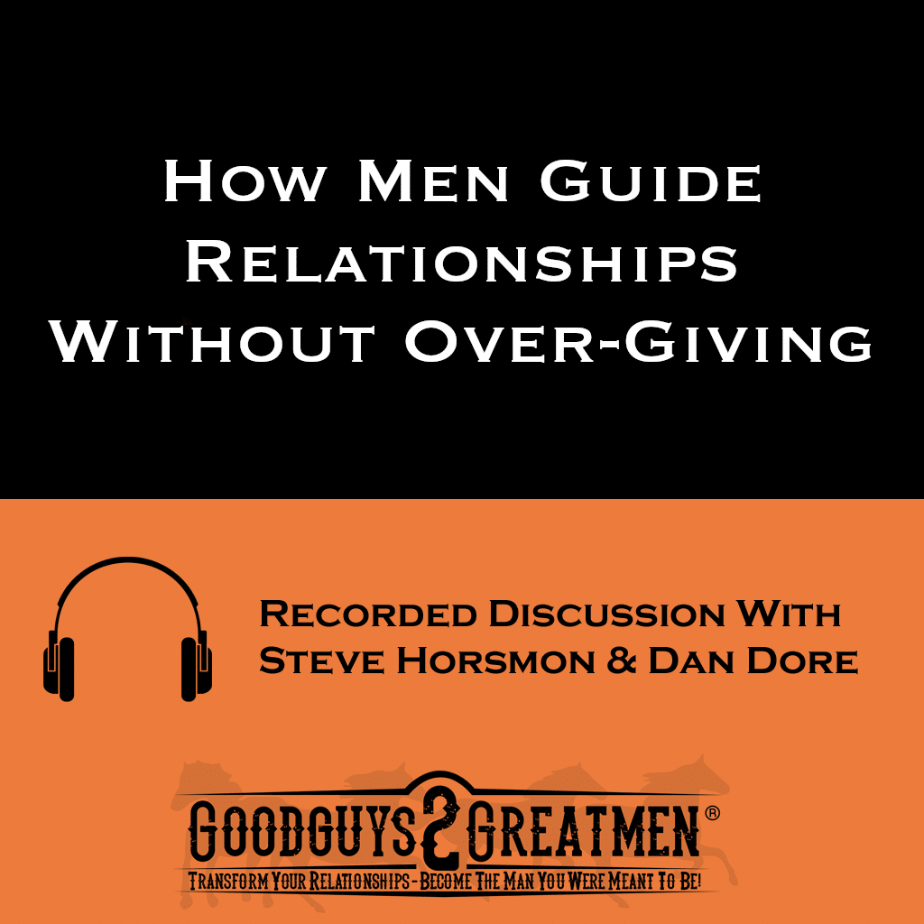 How Men Guide Relationships Without Over-Giving 1 How Men Guide Relationships Without Over-Giving