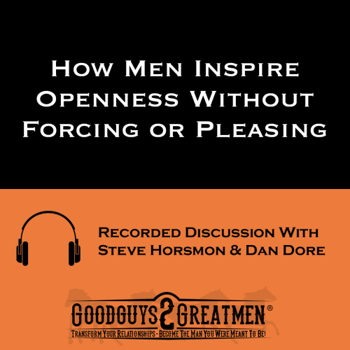 How Men Inspire Openness Without Forcing or Pleasing