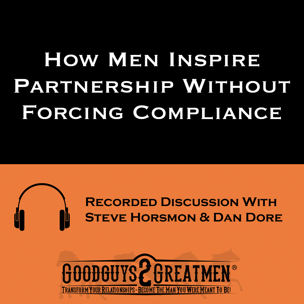 How Men Inspire Partnership Without Forcing Compliance 1 How Men Inspire Partnership Without Forcing Compliance