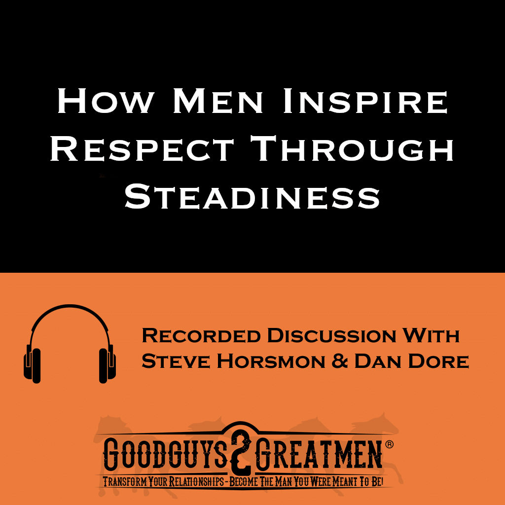 How Men Inspire Respect Through Steadiness 1 How Men Inspire Respect Through Steadiness