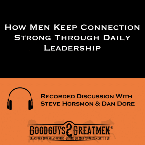 How Men Keep Connection Strong Through Daily Leadership