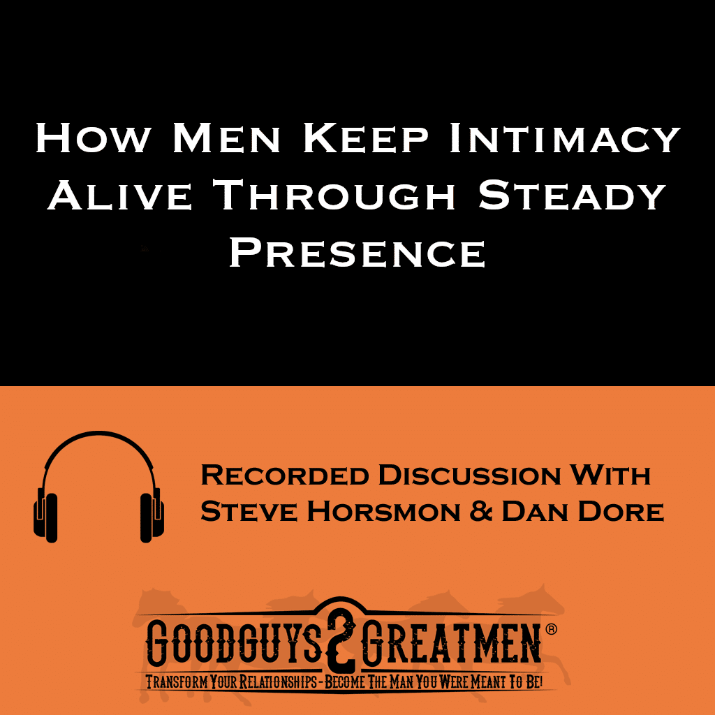 How Men Keep Intimacy Alive Through Steady Presence 1 How Men Keep Intimacy Alive Through Steady Presence