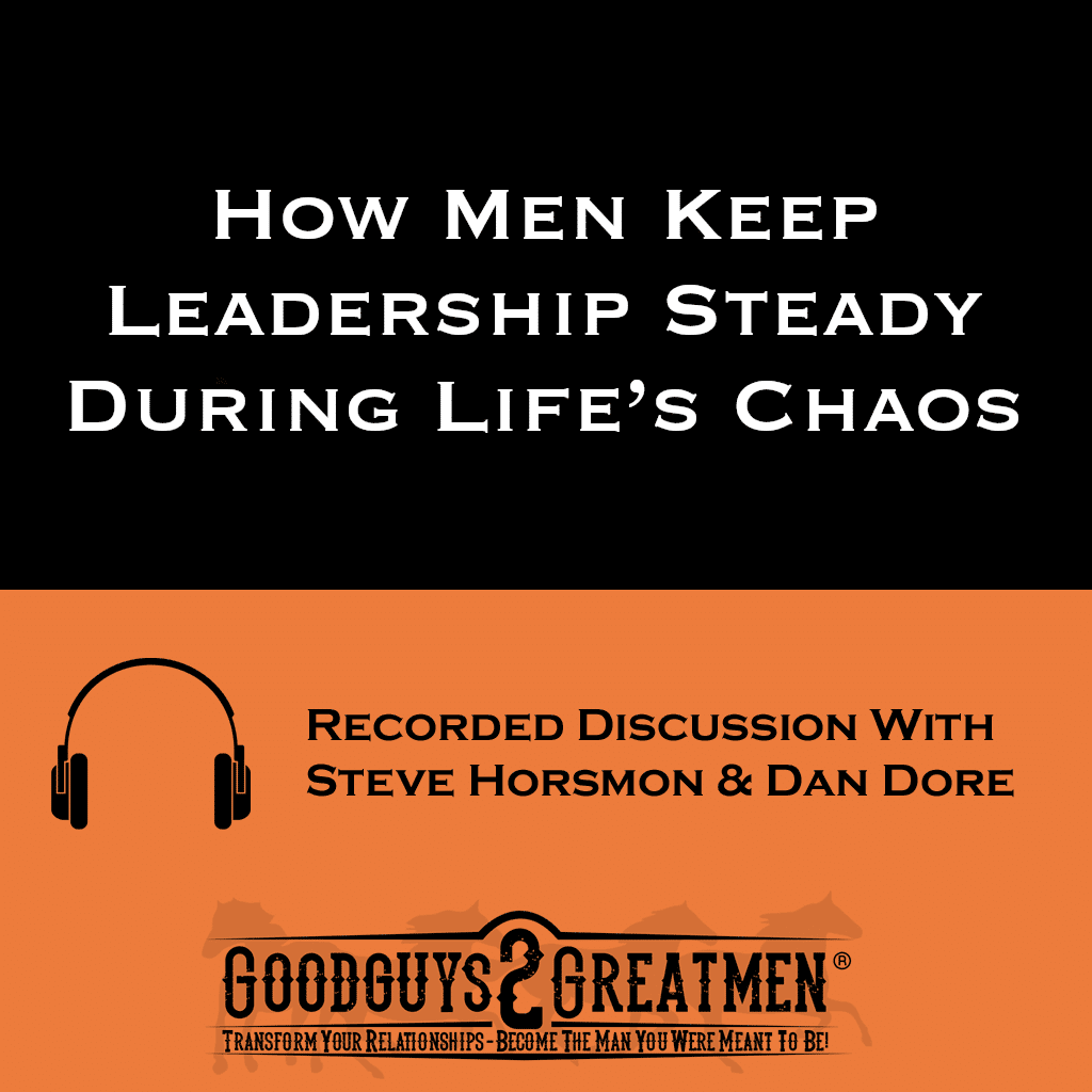 How Men Keep Leadership Steady During Life’s Chaos 1 How Men Keep Leadership Steady During Life’s Chaos