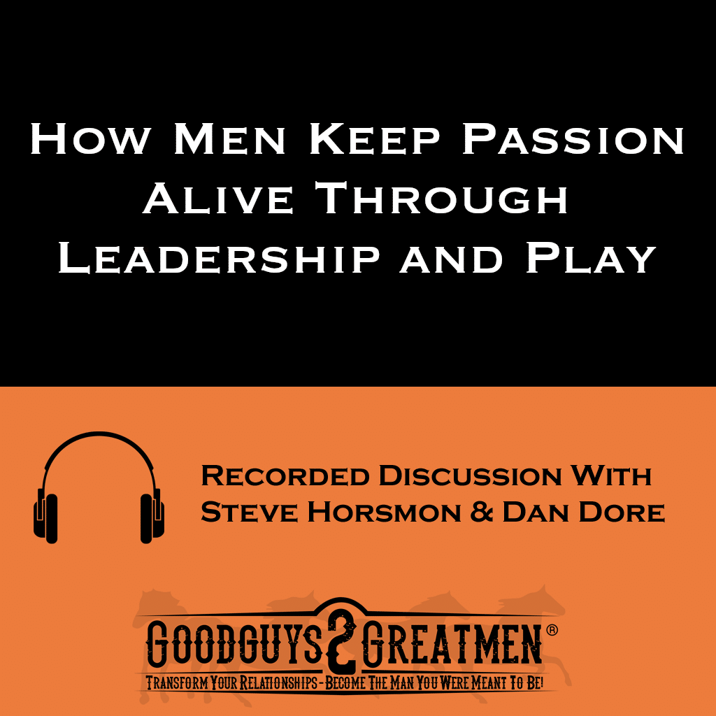 How Men Keep Passion Alive Through Leadership and Play 1 How Men Keep Passion Alive Through Leadership and Play