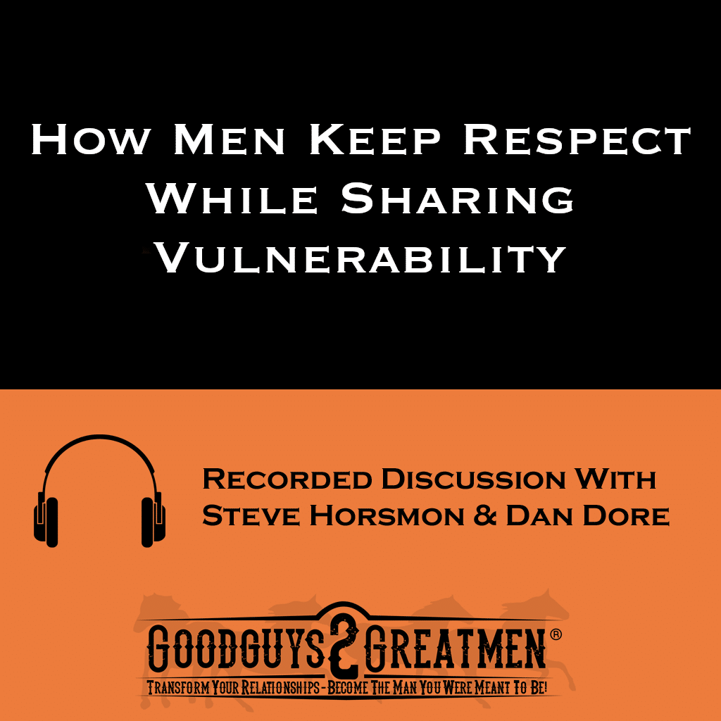 How Men Keep Respect While Sharing Vulnerability 1 How Men Keep Respect While Sharing Vulnerability