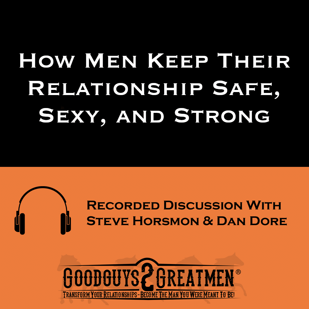 How Men Keep Their Relationship Safe, Sexy, and Strong 1 How Men Keep Their Relationship Safe, Sexy, and Strong