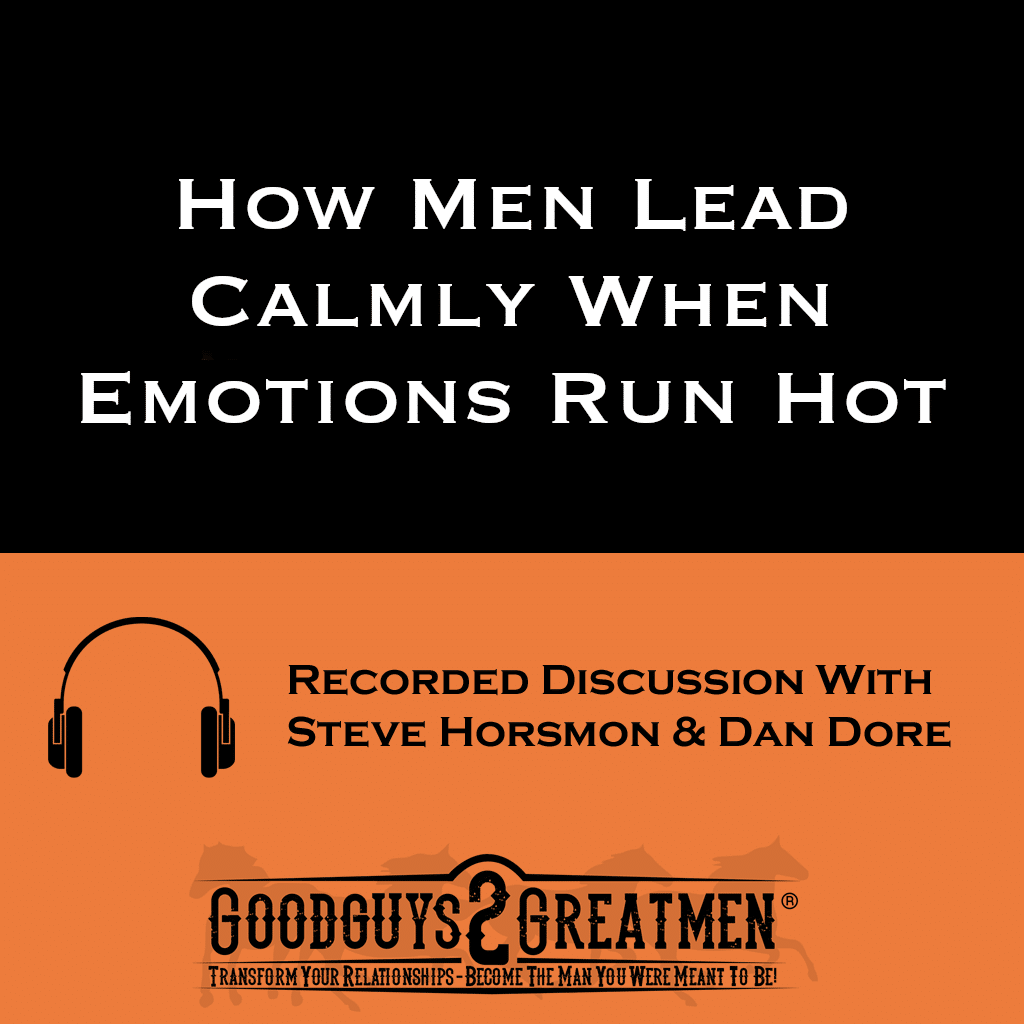 How Men Lead Calmly When Emotions Run Hot 1 How Men Lead Calmly When Emotions Run Hot