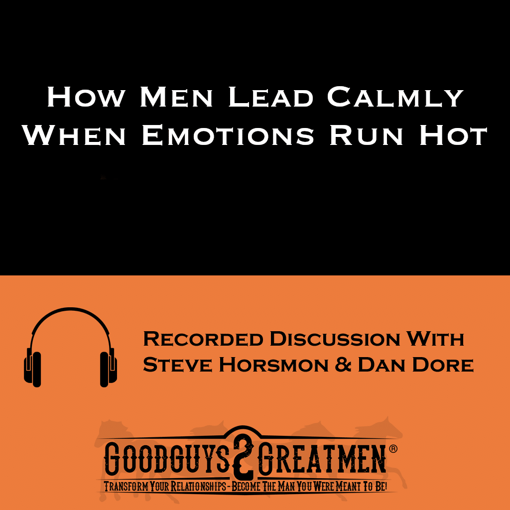 How Men Lead Calmly When Emotions Run Hot 1 How Men Lead Calmly When Emotions Run Hot