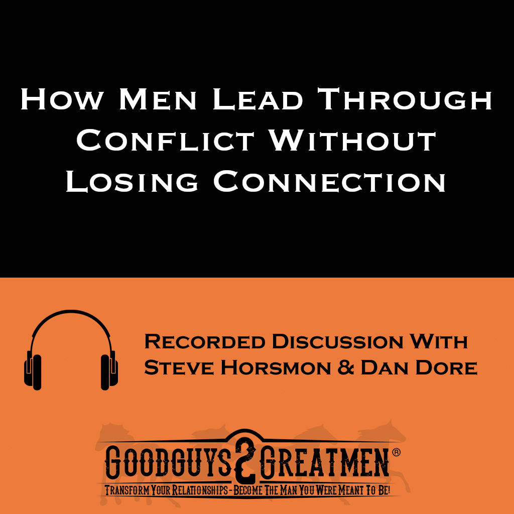 How Men Lead Through Conflict Without Losing Connection 1 How Men Lead Through Conflict Without Losing Connection