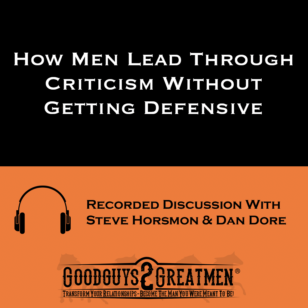 How Men Lead Through Criticism Without Getting Defensive 1 How Men Lead Through Criticism Without Getting Defensive
