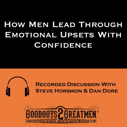 How Men Lead Through Emotional Upsets With Confidence