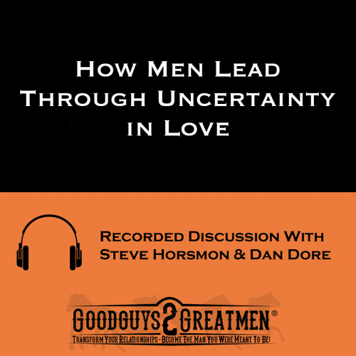 How Men Lead Through Uncertainty in Love