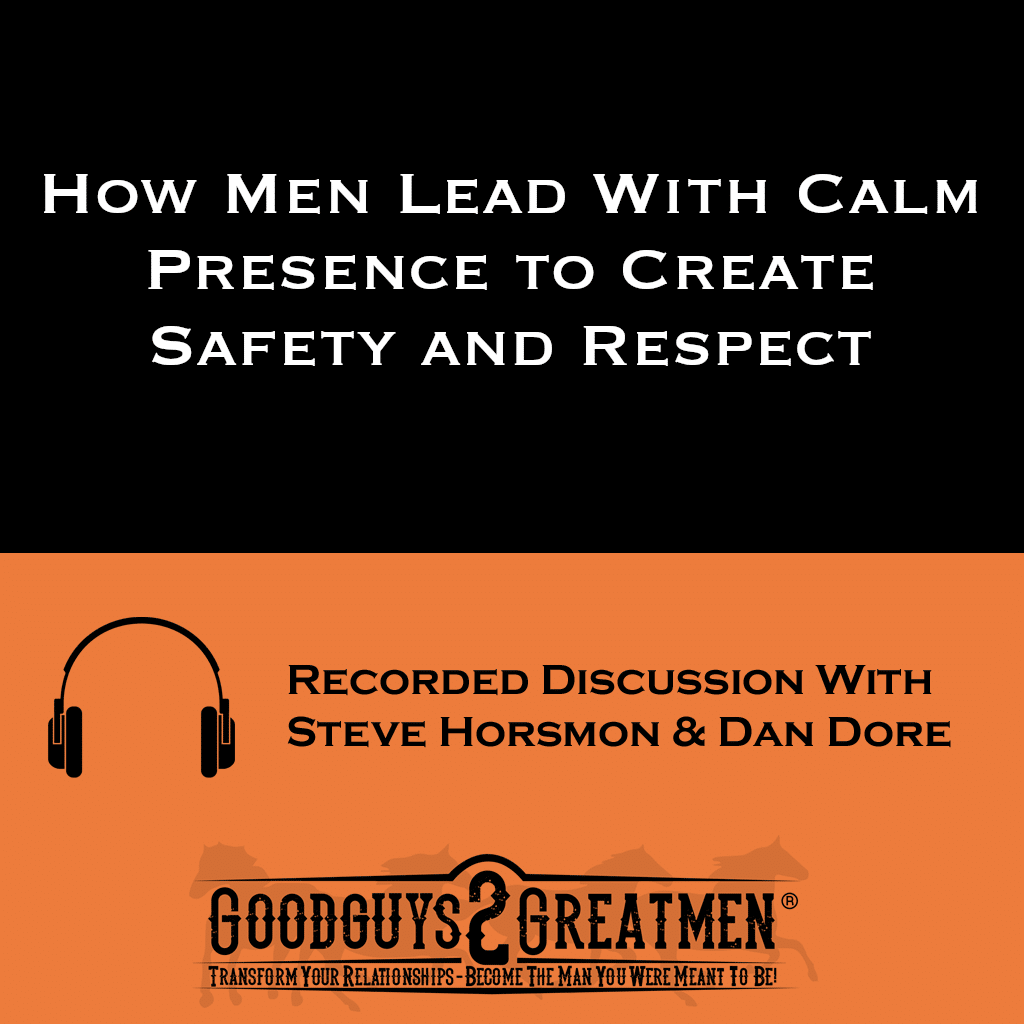 How Men Lead With Calm Presence to Create Safety and Respect 1 How Men Lead With Calm Presence to Create Safety and Respect