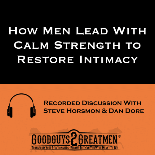 How Men Lead With Calm Strength to Restore Intimacy