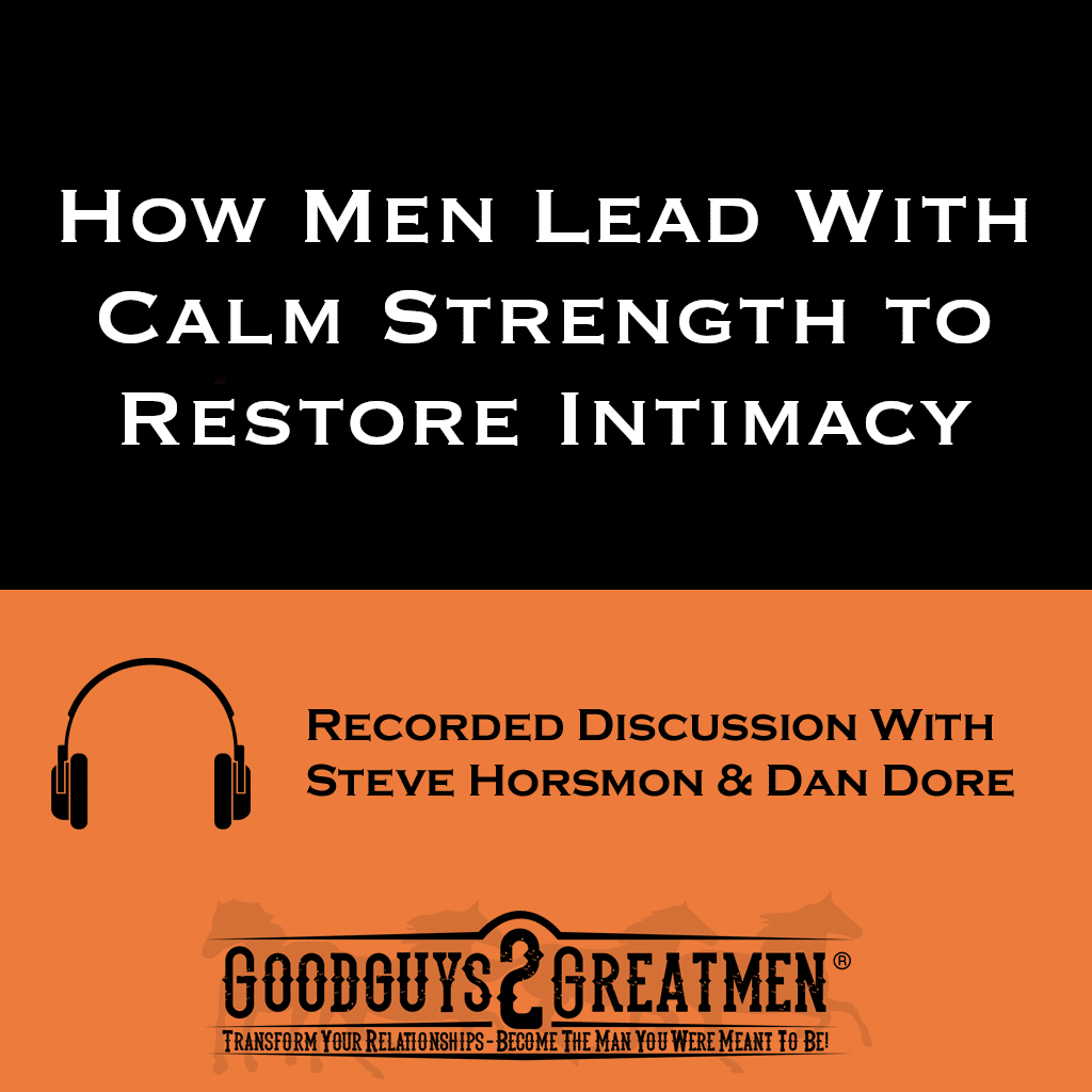 How Men Lead With Calm Strength to Restore Intimacy 1 How Men Lead With Calm Strength to Restore Intimacy