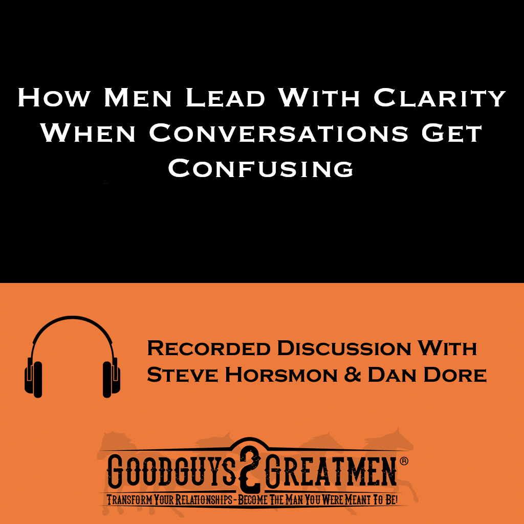 How Men Lead With Clarity When Conversations Get Confusing 1 How Men Lead With Clarity When Conversations Get Confusing