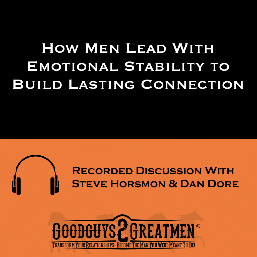 How Men Lead With Emotional Stability to Build Lasting Connection 1 How Men Lead With Emotional Stability to Build Lasting Connection