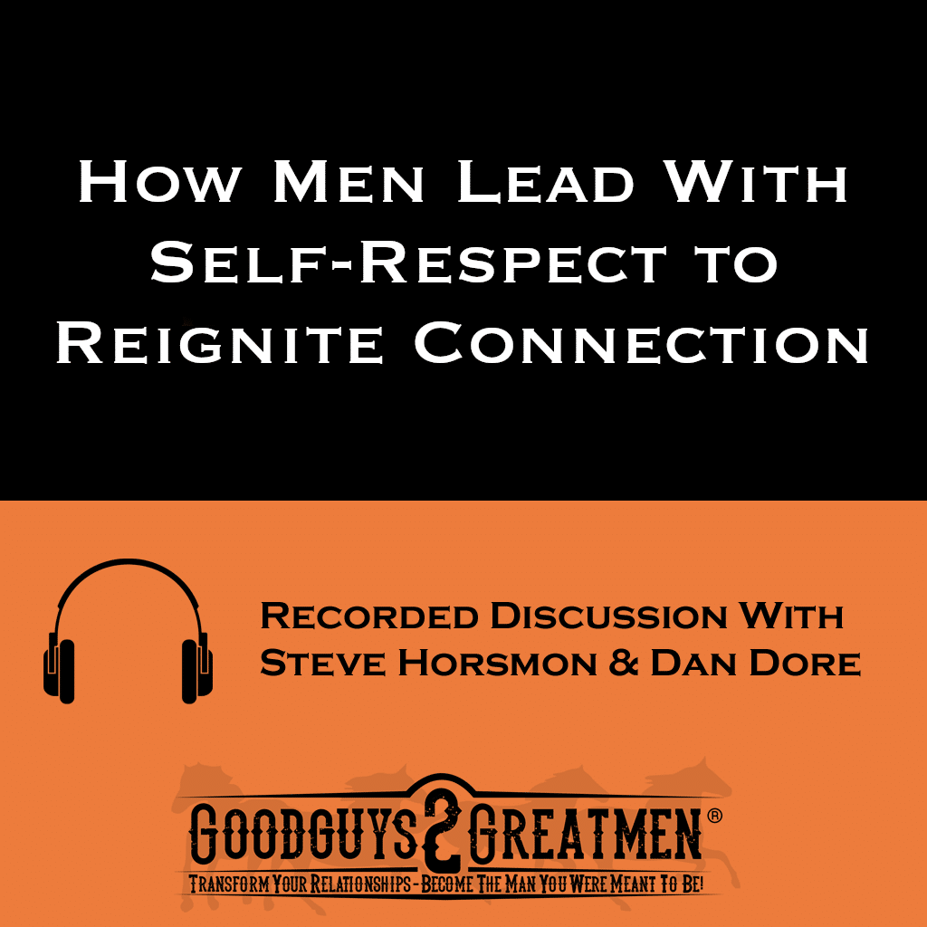 How Men Lead With Self-Respect to Reignite Connection 1 How Men Lead With Self-Respect to Reignite Connection