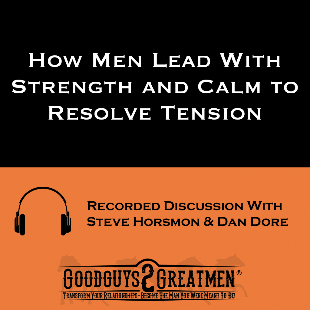 How Men Lead With Strength and Calm to Resolve Tension 1 How Men Lead With Strength and Calm to Resolve Tension
