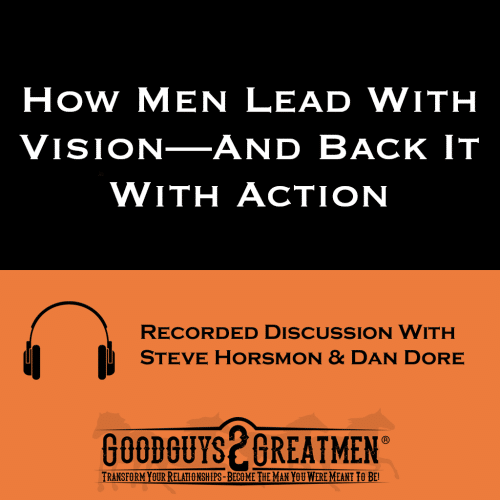 How Men Lead With Vision—And Back It With Action
