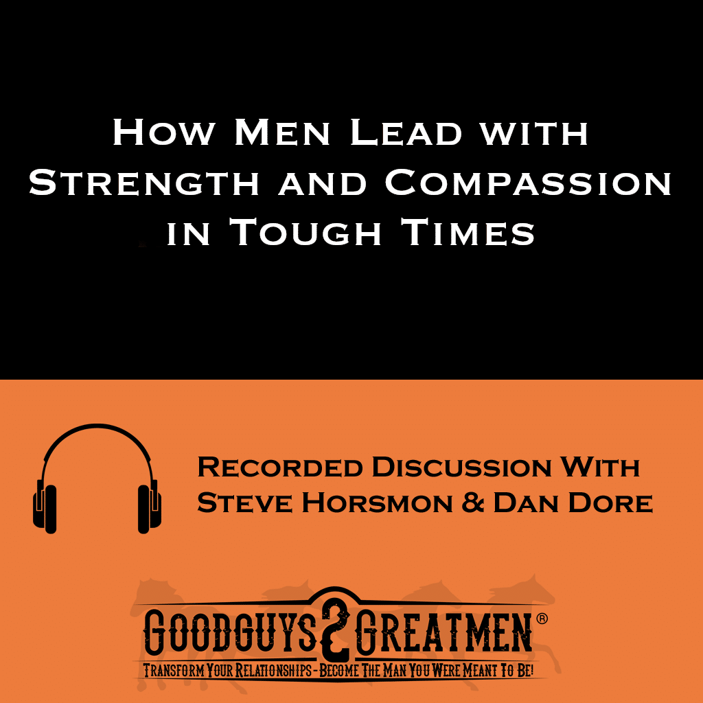 How Men Lead with Strength and Compassion in Tough Times 1 How Men Lead with Strength and Compassion in Tough Times