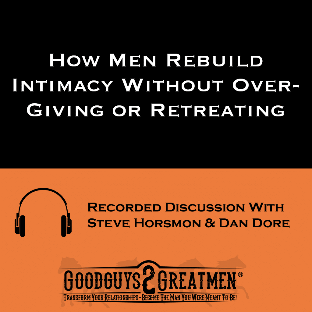 How Men Rebuild Intimacy Without Over-Giving or Retreating 1 How Men Rebuild Intimacy Without Over-Giving or Retreating