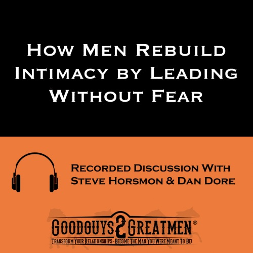 How Men Rebuild Intimacy by Leading Without Fear
