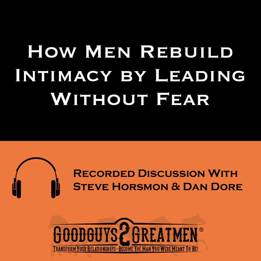 How Men Rebuild Intimacy by Leading Without Fear 1 How Men Rebuild Intimacy by Leading Without Fear