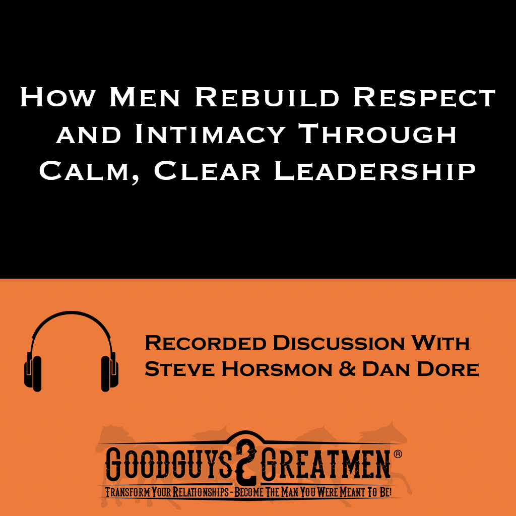 How Men Rebuild Respect and Intimacy Through Calm, Clear Leadership 1 How Men Rebuild Respect and Intimacy Through Calm, Clear Leadership