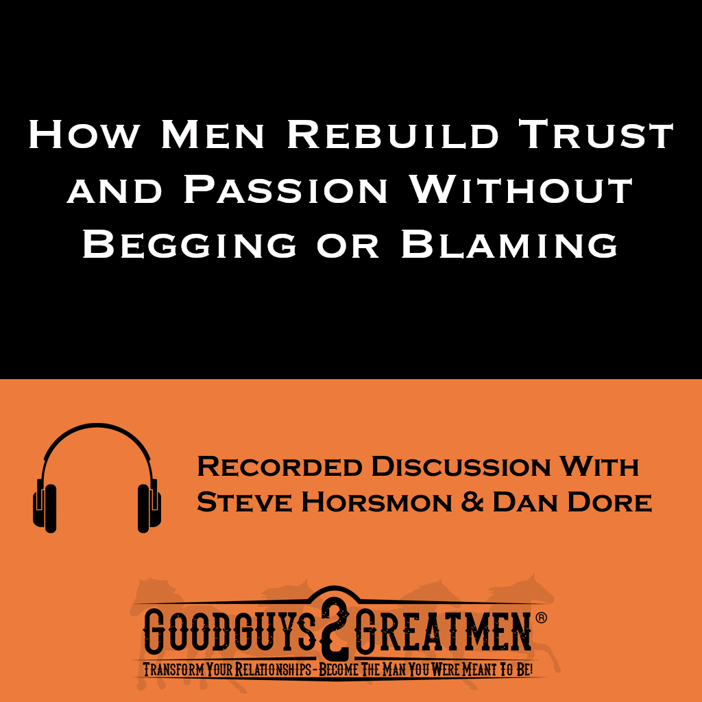 How Men Rebuild Trust and Passion Without Begging or Blaming 1 How Men Rebuild Trust and Passion Without Begging or Blaming