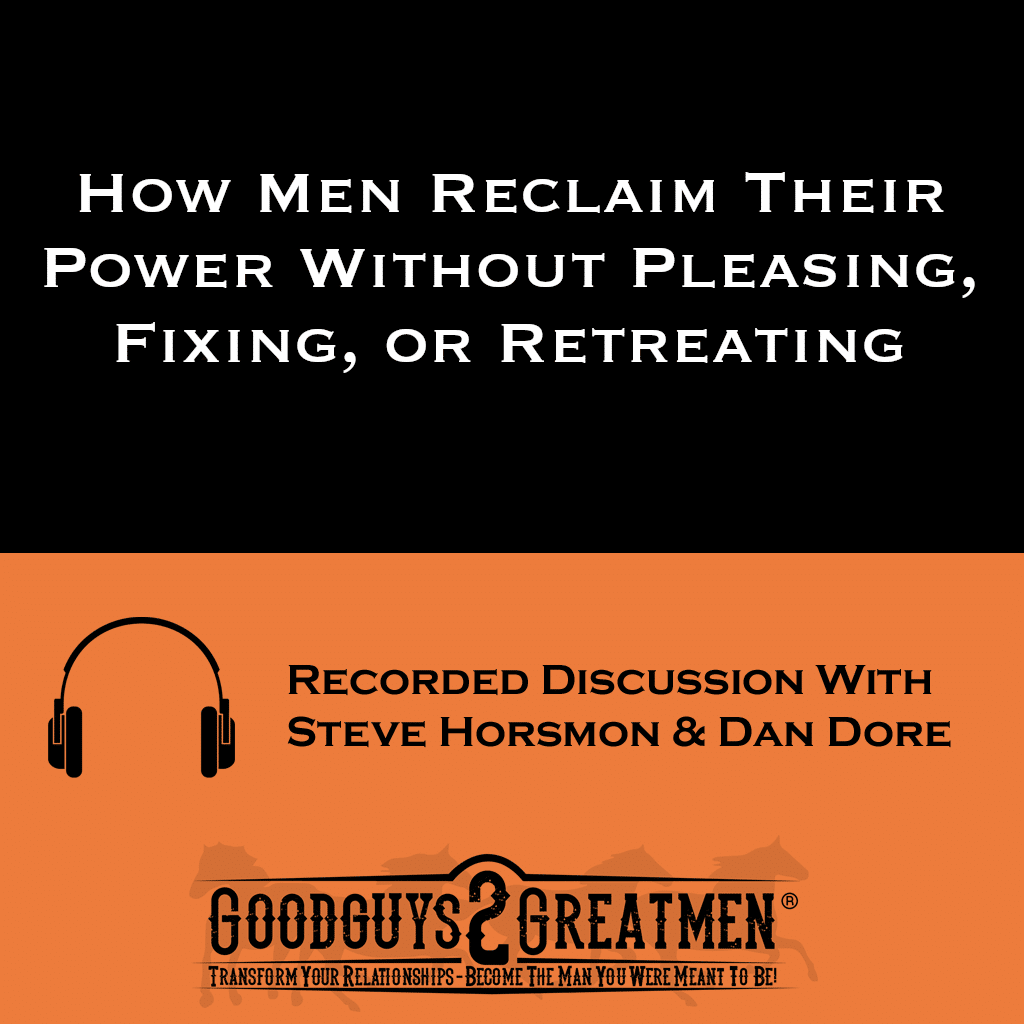 How Men Reclaim Their Power Without Pleasing, Fixing, or Retreating 1 How Men Reclaim Their Power Without Pleasing, Fixing, or Retreating