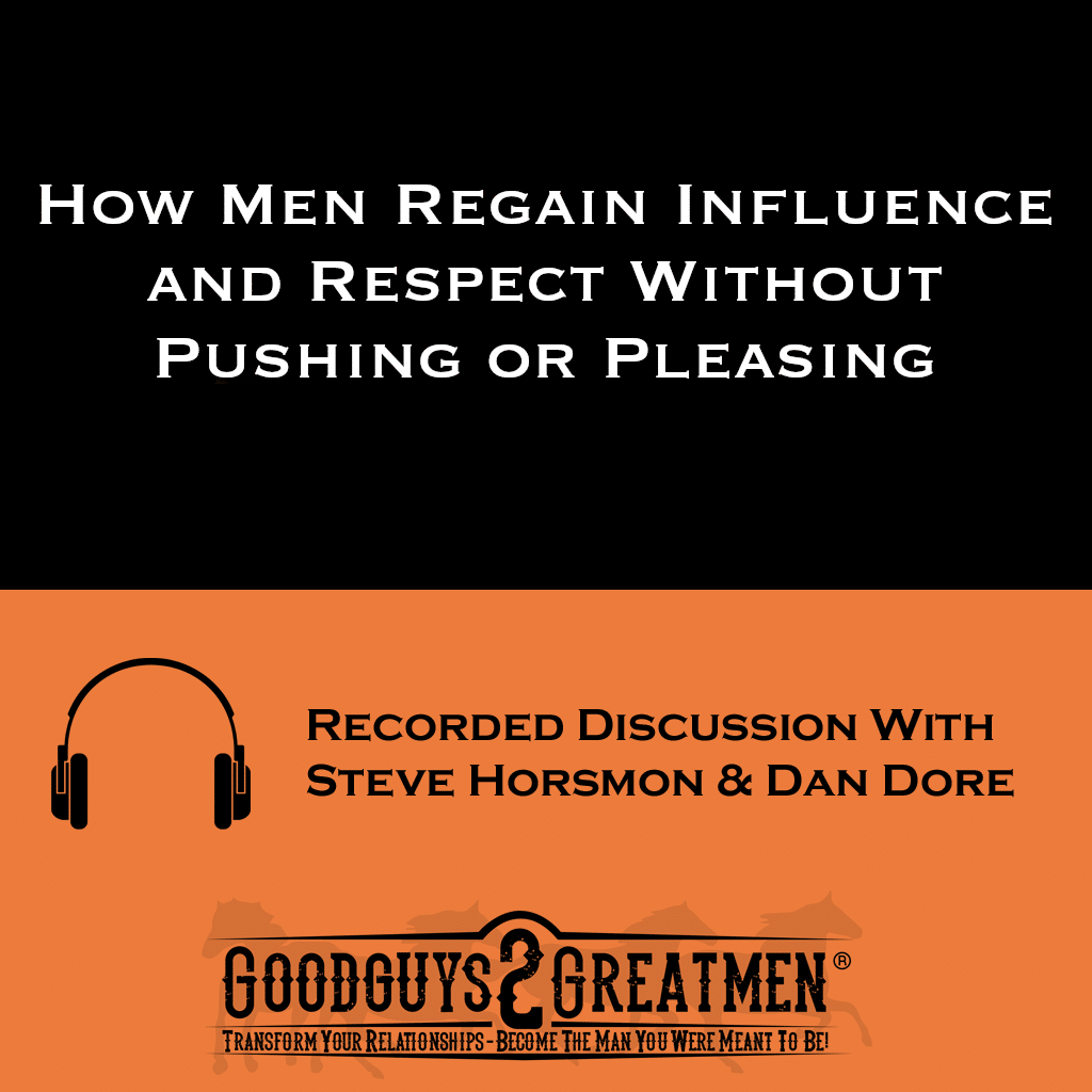 How Men Regain Influence and Respect Without Pushing or Pleasing 1 How Men Regain Influence and Respect Without Pushing or Pleasing