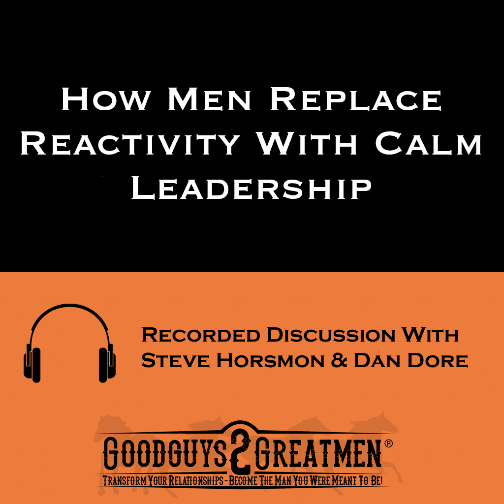 How Men Replace Reactivity With Calm Leadership 1 How Men Replace Reactivity With Calm Leadership