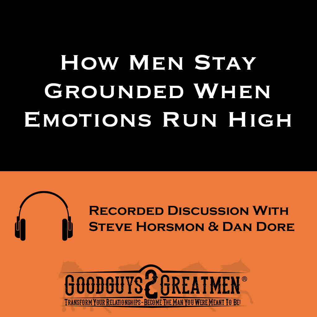 How Men Stay Grounded When Emotions Run High 1 How Men Stay Grounded When Emotions Run High
