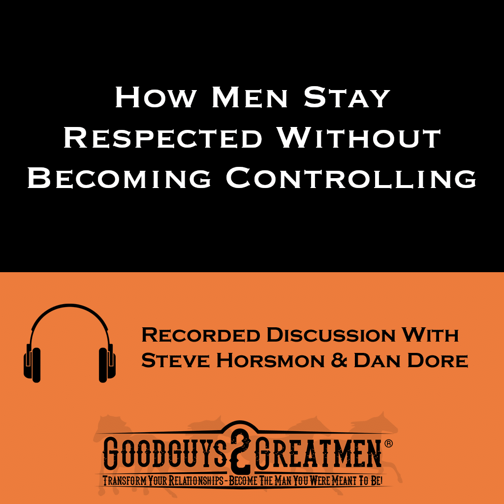 How Men Stay Respected Without Becoming Controlling 1 How Men Stay Respected Without Becoming Controlling