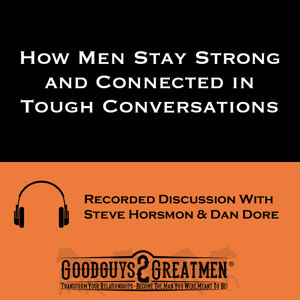 How Men Stay Strong and Connected in Tough Conversations 1 How Men Stay Strong and Connected in Tough Conversations