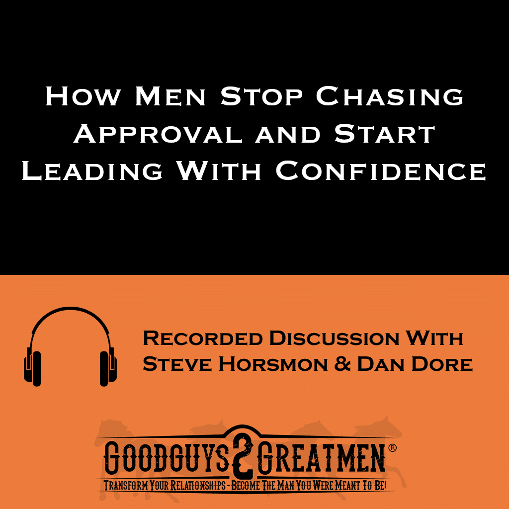 How Men Stop Chasing Approval and Start Leading With Confidence 1 How Men Stop Chasing Approval and Start Leading With Confidence