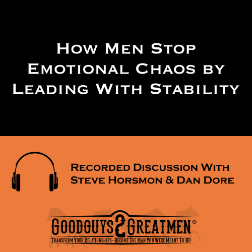 How Men Stop Emotional Chaos by Leading With Stability