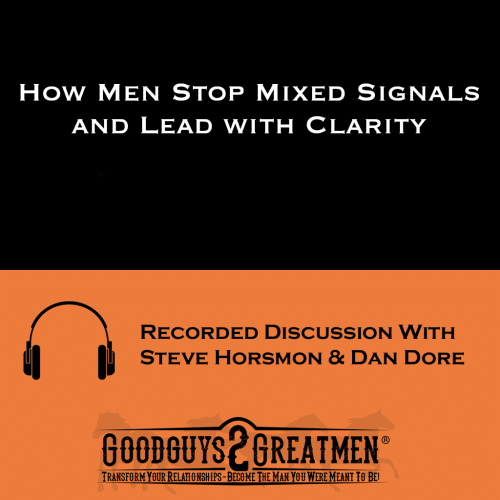 How Men Stop Mixed Signals and Lead with Clarity